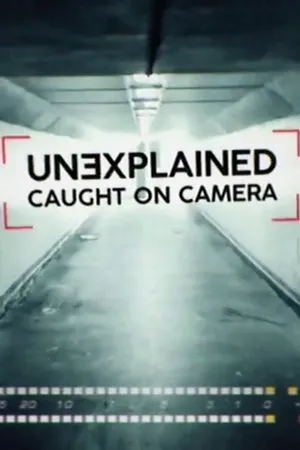 Unexplained: Caught On Camera